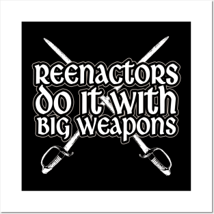 Reenactors Do It With Big Weapons Posters and Art